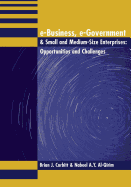 E-Business, E-Government & Small and Medium-Size Enterprises: Opportunities and Challenges