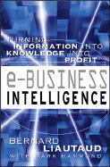 e-Business Intelligence: Turning Information Into Knowledge into profit