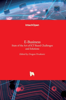 E-Business: State of the Art of ICT Based Challenges and Solutions - Perakovic, Dragan (Editor)