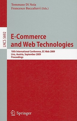 E-Commerce and Web Technologies: 10th International Conference, Ec-Web 2009, Linz, Austria, September 1-4, 2009, Proceedings - Noia, Tommaso (Editor), and Buccafurri, Francesco (Editor)