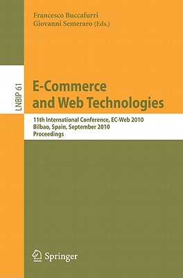 E-Commerce and Web Technologies: 11th International Conference, Ec-Web 2010, Bilbao, Spain, September 1-3, 2010, Proceedings - Buccafurri, Francesco (Editor), and Semeraro, Giovanni (Editor)