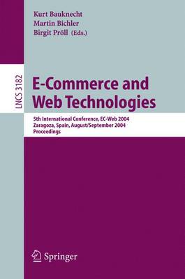 E-Commerce and Web Technologies: 5th International Conference, Ec-Web 2004, Zaragoza, Spain, August 31-September 3, 2004, Proceedings - Bauknecht, Kurt (Editor), and Bichler, Martin (Editor), and Prll, Birgit (Editor)
