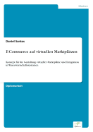 E-Commerce auf virtuellen Marktpl?tzen: Konzept f?r die Gestaltung virtueller Marktpl?tze und Integration in Warenwirtschaftssystemen