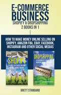 E-Commerce Business - Shopify & Dropshipping: 2 Books in 1: How to Make Money Online Selling on Shopify, Amazon Fba, Ebay, Facebook, Instagram and Other Social Medias