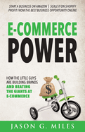 E-Commerce Power: How the Little Guys Are Building Brands and Beating the Giants at E-Commerce