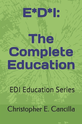 E*d*i: The Complete Education: Book 5 in the EDI Education Series - Cancilla, Christopher E