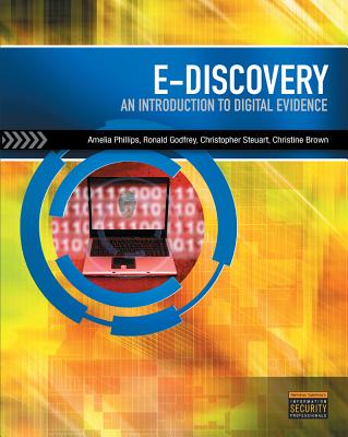 E-Discovery: Introduction to Digital Evidence (Book Only) - Phillips, Amelia, and Godfrey, Ronald, and Steuart, Christopher