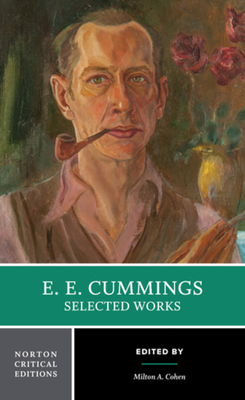 E. E. Cummings: Selected Works: A Norton Critical Edition - Cummings, E E, and Cohen, Milton A (Editor)