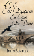 E Eles Danaram Em Cima Da Ponte: Uma Novela De Avignon Medieval