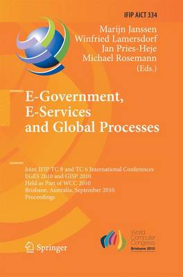 E-Government, E-Services and Global Processes: Joint Ifip Tc 8 and Tc 6 International Conferences, Eges 2010 and Gisp 2010, Held as Part of Wcc 2010, Brisbane, Australia, September 20-23, 2010, Proceedings - Janssen, Marijn (Editor), and Lamersdorf, Winfried (Editor), and Heje, Jan Pries (Editor)