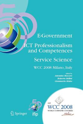 E-Government ICT Professionalism and Competences Service Science: Ifip 20th World Computer Congress, Industry Oriented Conferences, September 7-10, 2008, Milano, Italy - Mazzeo, Antonino (Editor), and Bellini, Roberto (Editor), and Motta, Gianmario (Editor)