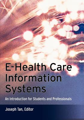 E-Health Care Information Systems: An Introduction for Students and Professionals - Tan, Joseph (Editor)