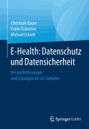E-Health: Datenschutz Und Datensicherheit: Herausforderungen Und Lsungen Im Iot-Zeitalter