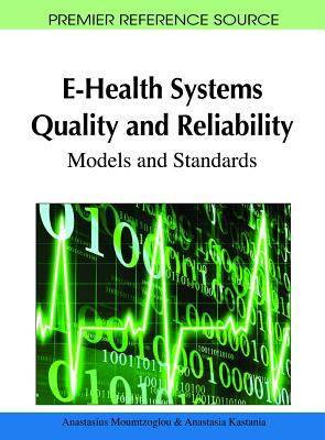 E-Health Systems Quality and Reliability: Models and Standards - Moumtzoglou, Anastasius (Editor), and Kastania, Anastasia N (Editor)
