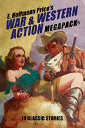 E. Hoffmann Price's War and Western Action MEGAPACK(R): 19 Classic Stories