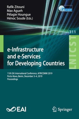 e-Infrastructure and e-Services for Developing Countries: 11th EAI International Conference, AFRICOMM 2019, Porto-Novo, Benin, December 3-4, 2019, Proceedings - Zitouni, Rafik (Editor), and Agueh, Max (Editor), and Houngue, Plagie (Editor)