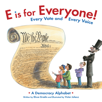 E Is for Everyone! Every Vote and Every Voice: A Democracy Alphabet - Grodin, Elissa