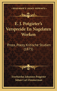 E. J. Potgieter's Verspreide En Nagelaten Werken: Proza, Poezy, Kritische Studien (1875)