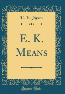 E. K. Means (Classic Reprint)