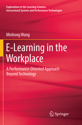 E-Learning in the Workplace: A Performance-Oriented Approach Beyond Technology - Wang, Minhong