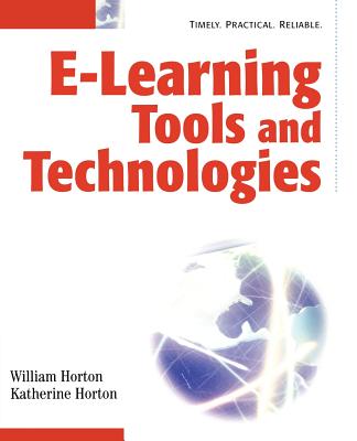 E Learning Tools and Technologies: A Consumer's Guide for Trainers, Teachers, Educators, and Instructional Designers - Horton, William, and Horton, Katherine