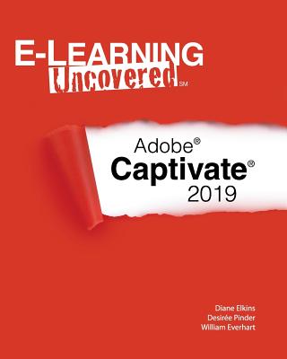 E-Learning Uncovered: Adobe Captivate 2019 - Pinder, Desiree, and Everhart, William, and Elkins, Diane