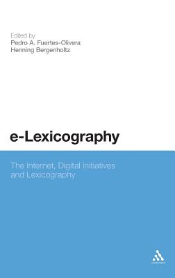 e-Lexicography: The Internet, Digital Initiatives and Lexicography - Bergenholtz, Henning (Editor), and Fuertes-Olivera, Pedro A. (Editor)