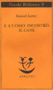 E Luomo Incontr? Il Cane - Lorenz, Konrad