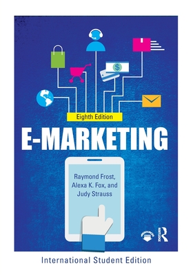 E-marketing: International Student Edition - Strauss, Judy, and Raymond D., Frost, and Fox, Alexa