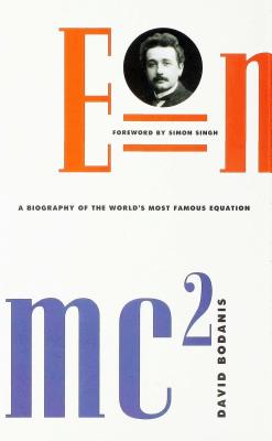 E=mc2: A Biography of the World's Most Famous Equation - Bodanis, David