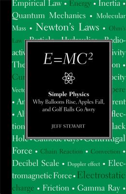 E=mc2: Simple Physics: Why Balloons Rise, Apples Fall & Golf Ballsgo Awry - Stewart, Jeff