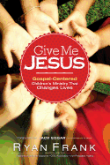 e Me Jesus Gospel-Centered Childrens Ministry tha t Changes Lives