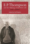 E. P. Thompson and the Making of the New Left: Essays and Polemics - Thompson, E. P., and Winslow, Cal (Editor)