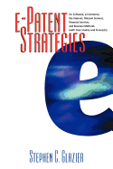 E-Patent Strategies: For Software, E-Commerce, the Internet, Telecom Services, Financial Services, and Business Methods with Case Studies and Forecasts