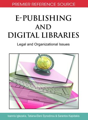 E-Publishing and Digital Libraries: Legal and Organizational Issues - Iglezakis, Ioannis (Editor), and Synodinou, Tatiana-Eleni (Editor), and Kapidakis, Sarantos (Editor)