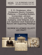 E. R. Christenson, D/B/A Christenson Electric Company, Petitioner, V. Diversified Builders Incorporated, Johnson Construction Co., and Kaiser Company, Joint Ventures, Et Al. U.S. Supreme Court Transcript of Record with Supporting Pleadings