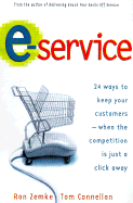 E-Service: 24 Ways to Keep Your Customers--When the Competition Is Just a Click Away