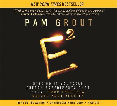 E-Squared: Nine Do-It-Yourself Energy Experiments That Prove Your Thoughts Create Your Reality - Grout, Pam