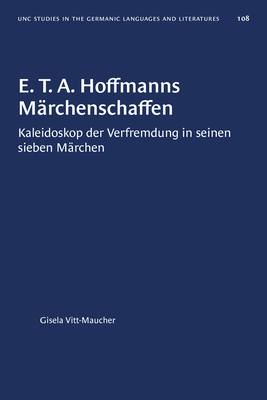 E T. A. Hoffmanns M?rchenschaffen: Kaleidoskop der Verfremdung in seinen sieben M?rchen - Vitt-Maucher, Gisela