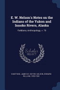 E. W. Nelson's Notes on the Indians of the Yukon and Innoko Rivers, Alaska: Fieldiana, Anthropology, V. 70