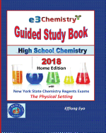 E3 Chemistry Guided Study Book - 2018 Home Edition: High School Chemistry with Nys Regents Exams - The Physical Setting (Answer Key Included)