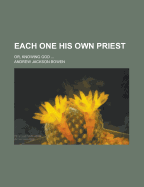 Each One His Own Priest; Or, Knowing God
