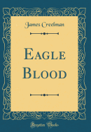 Eagle Blood (Classic Reprint)