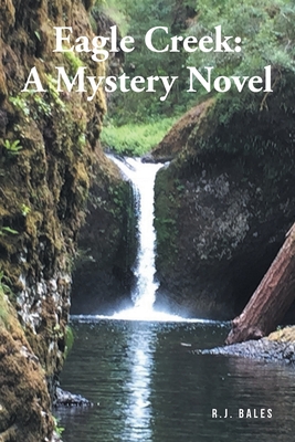 Eagle Creek: A Mystery Novel - Bales, R J