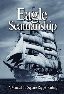 Eagle Seamanship, 4th Edition: A Manual for Square-Rigger Sailing - Nolan, Christopher, and Jones, Eric C