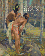 Eanger Irving Couse, Volume 34: The Life and Times of an American Artist, 1866-1936