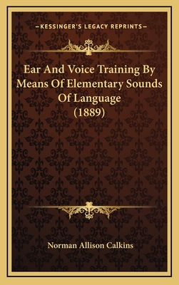 Ear and Voice Training by Means of Elementary Sounds of Language (1889) - Calkins, Norman Allison