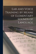 Ear and Voice Training by Means of Elementary Sounds of Language