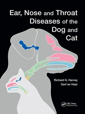 Ear, Nose and Throat Diseases of the Dog and Cat - Harvey, Richard, and Ter Haar, Gert