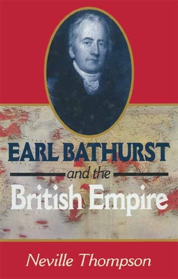 Earl Bathurst and the British Empire - Thompson, Neville